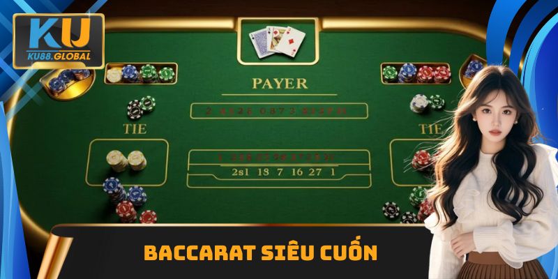 Baccarat siêu cuốn tại sòng casino KU88
