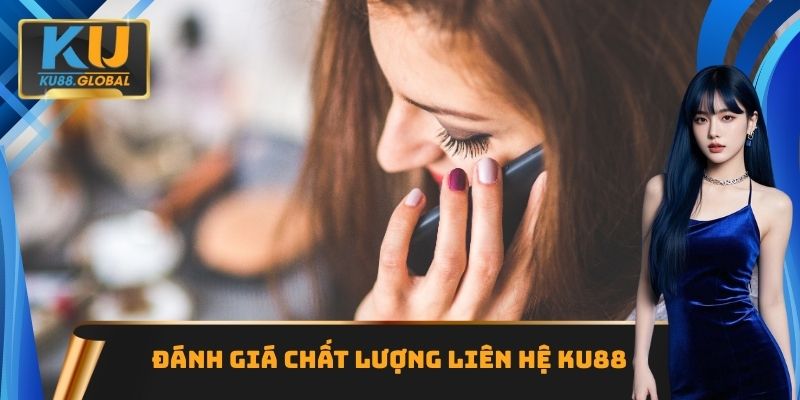 Liên Hệ Ku88 - Hỗ Trợ 24/7 Để Giải Quyết Mọi Vấn Đề 1 Đánh giá chất lượng liên hệ Ku88