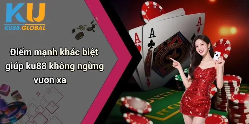 Giới Thiệu Ku88: Sân Chơi Casino Tài Xỉu Đỉnh Cao Uy Tín 3 Điểm mạnh khác biệt giúp ku88 không ngừng vươn xa
