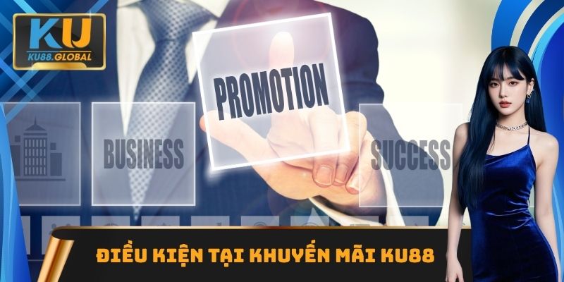 Khuyến Mãi Ku88 - Đa Dạng Lựa Chọn Có Thể Tham Gia 1 Điều kiện tại khuyến mãi Ku88