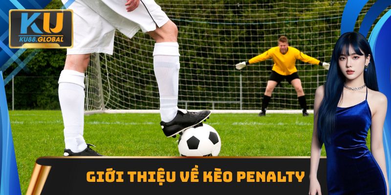 Kèo Penalty: Kinh Nghiệm, Chiến Thuật Soi Kèo Chuẩn Cao Thủ 1 Giới thiệu về hình thức cá độ kèo cược penalty
