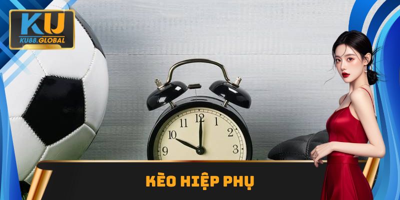 Kèo hiệp phụ Ku88 - Giải mã thông tin đúng chuẩn từ A đến Z 1 Kèo hiệp phụ
