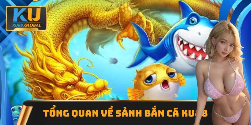 Sảnh Bắn cá Ku88 đầy lôi cuốn