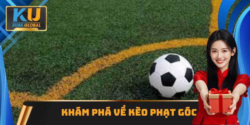 Kèo phạt góc - Khám phá các biến thể cược thú vị tại Ku88 1 Thông tin cơ bản về kèo phạt góc bóng đá