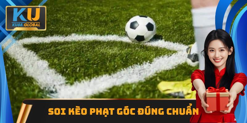 Kèo phạt góc - Khám phá các biến thể cược thú vị tại Ku88 3 Thông tin hữu ích cần thu thập khi soi kèo